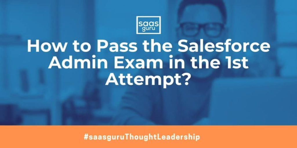 How to Pass Salesforce Admin Exam in the 1st Attempt?