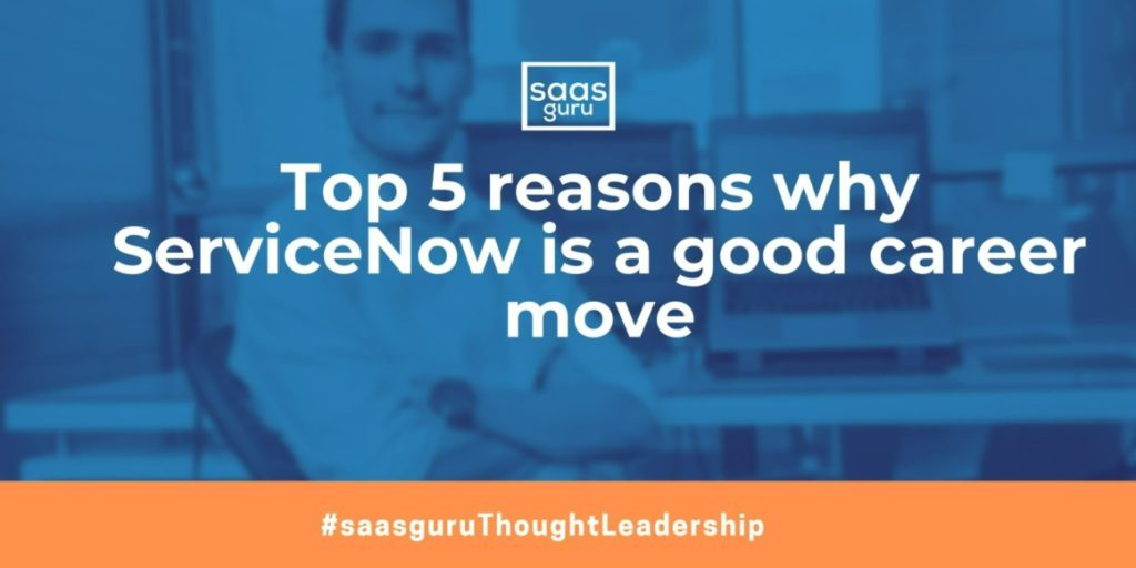 Top 5 reasons why ServiceNow is a good career move Blog saasguru