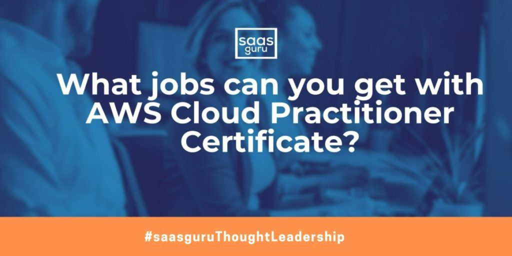 What jobs can you get with AWS Cloud Practitioner Certificate? Blog What jobs can you get with AWS Cloud Practitioner Certificate? Blog