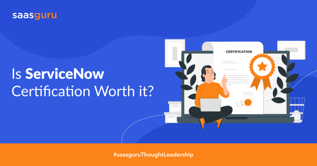 Is ServiceNow Certification Worth it? Blog saasguru