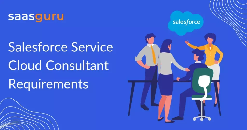 Salesforce Service Cloud Consultant Requirements