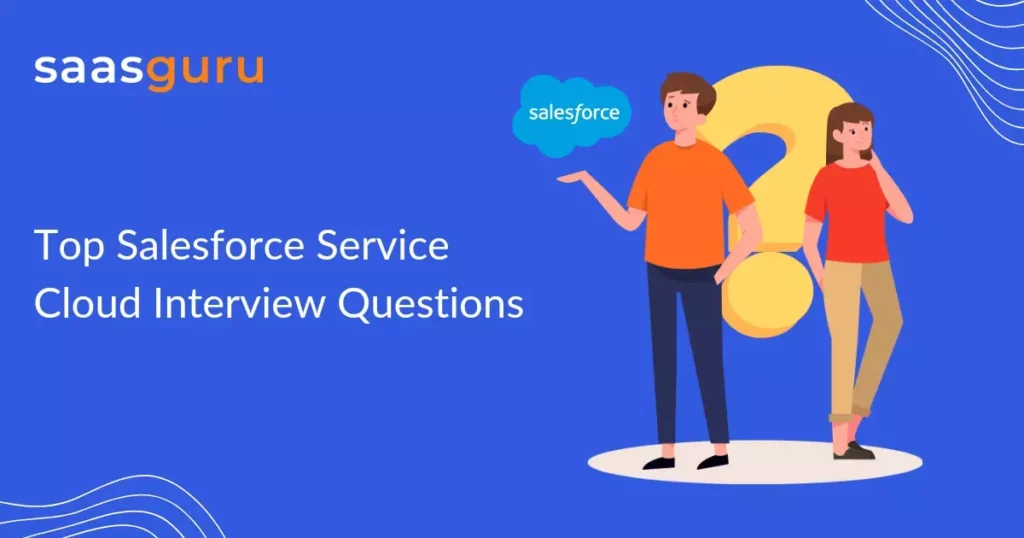 Top Salesforce Service Cloud Interview Questions by saasguru