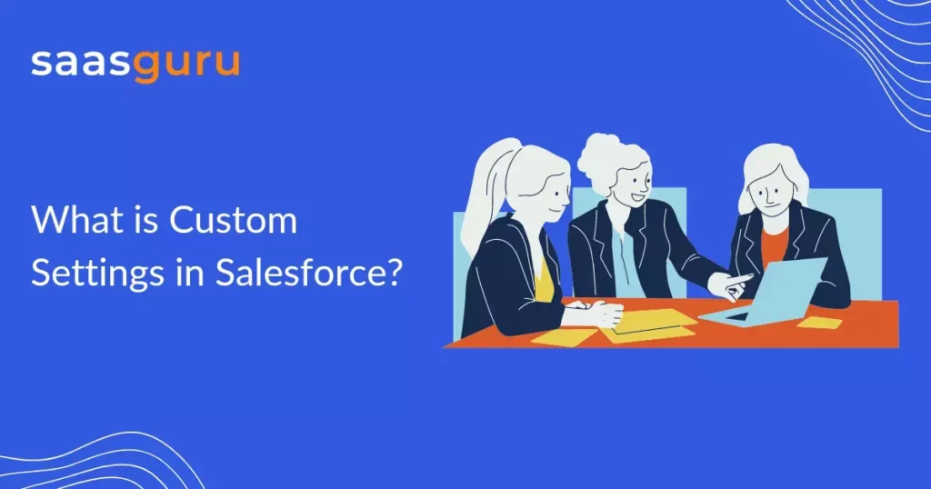 What is Custom Settings in Salesforce?