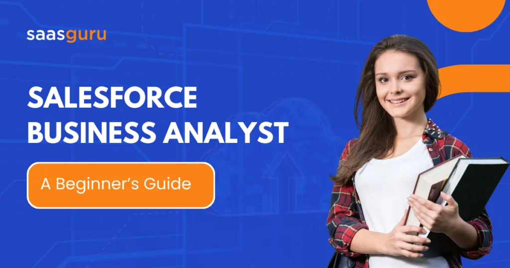 Salesforce Business Analyst: A Beginner’s Guide 2024