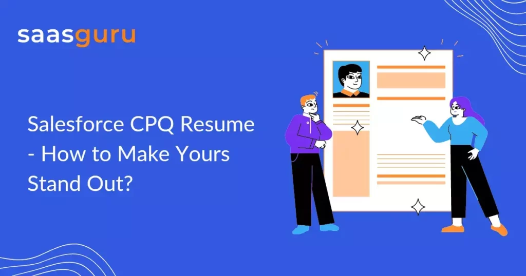 Salesforce CPQ Resume - How to Make Yours Stand Out?