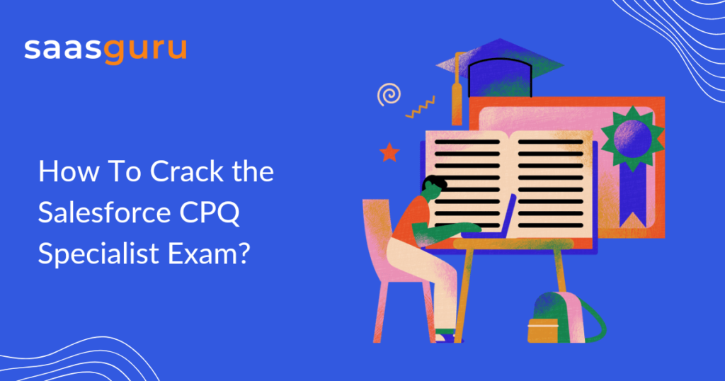 How To Crack the Salesforce CPQ Specialist Exam?