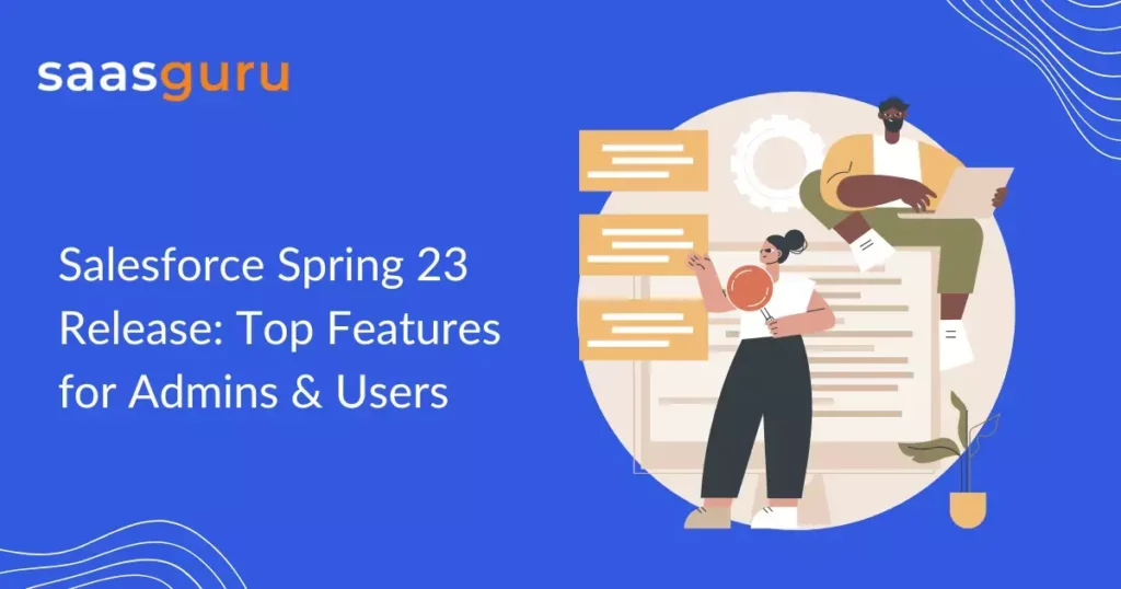 Salesforce Spring 23 Release: Top Features for Admins & Users