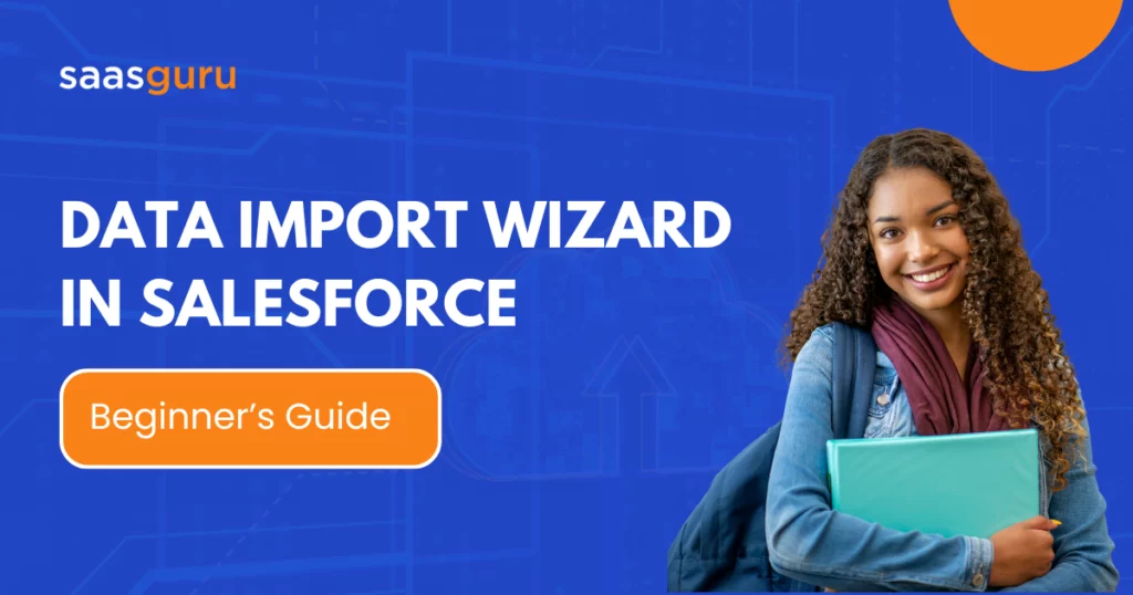 Data Import Wizard in Salesforce - Beginner's Guide
