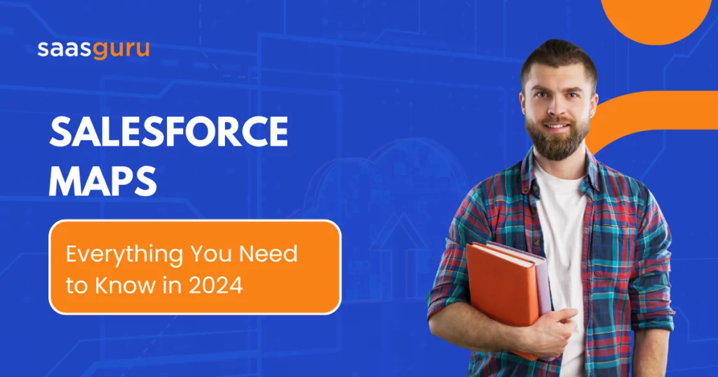 Salesforce Maps: Everything You Need To Know 2024