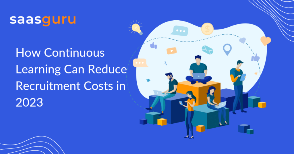 How Continuous Learning Can Reduce Recruitment Costs in 2023