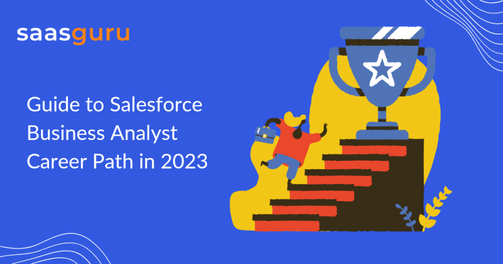 Guide to Salesforce Business Analyst Career Path in 2023
