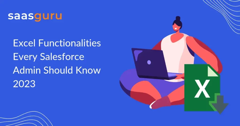Excel Functionalities Every Salesforce Admin Should Know 2023