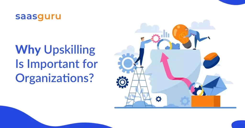 Why Upskilling Is Important for Organizations?