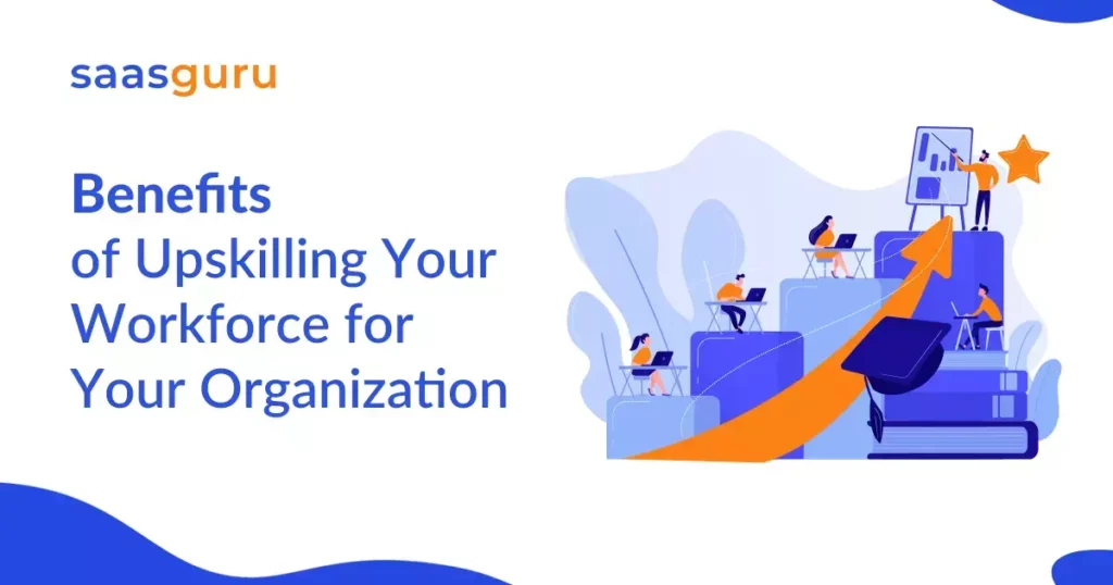 Benefits of Upskilling Your Workforce for Your Organization