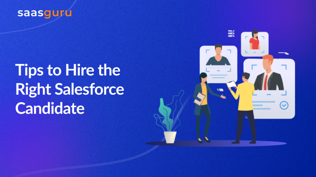 Tips to Hire the Right Salesforce Candidate in 2023