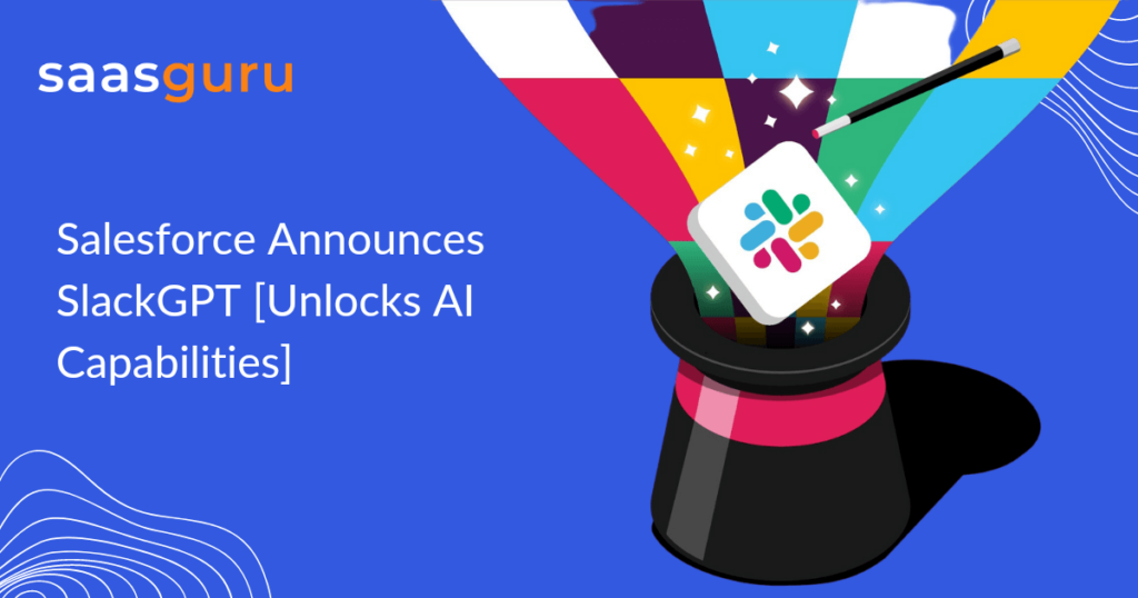 Salesforce Announces SlackGPT [Unlocks AI Capabilities]