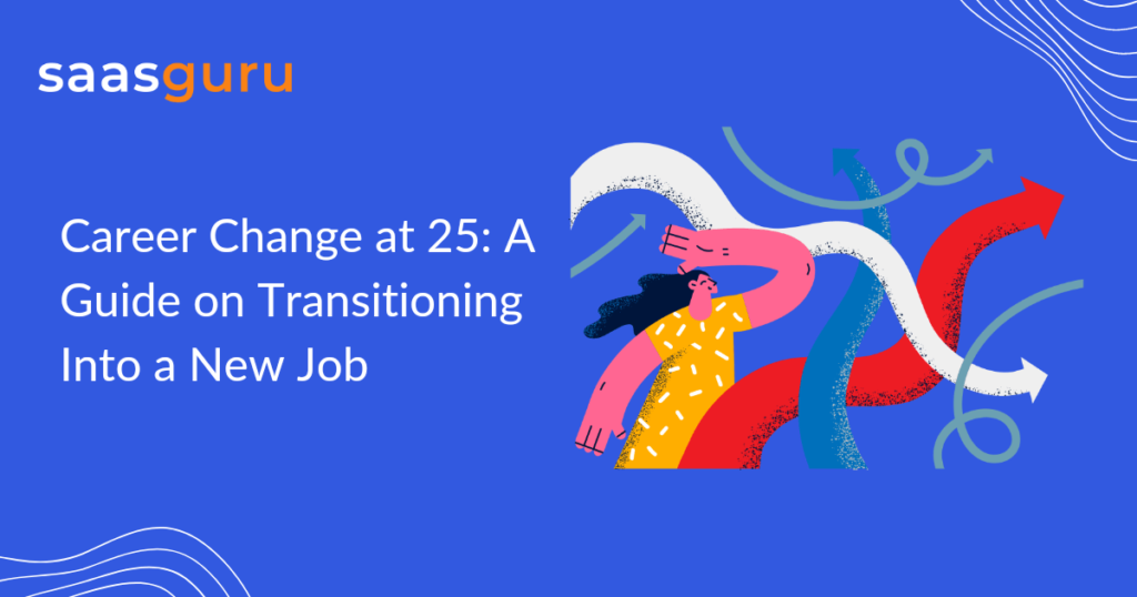 Career Change at 25: A Guide on Transitioning Into a New Job