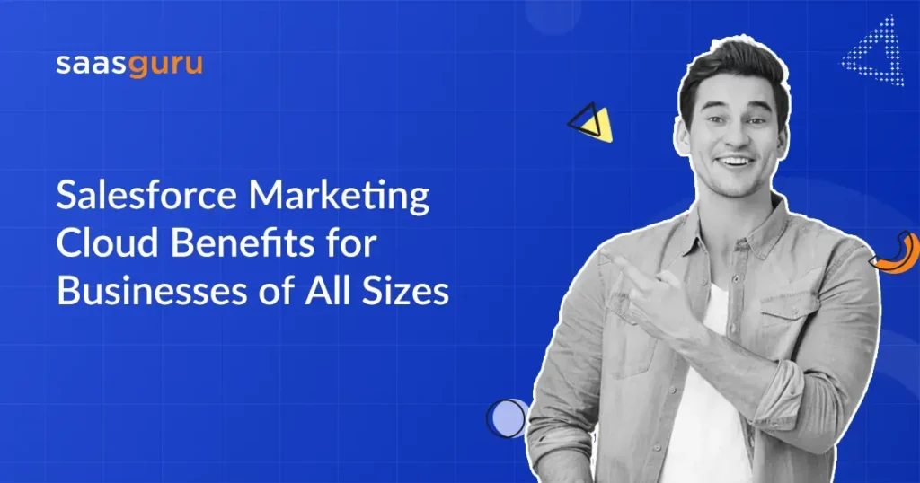 Salesforce Marketing Cloud Benefits for Businesses of All Sizes