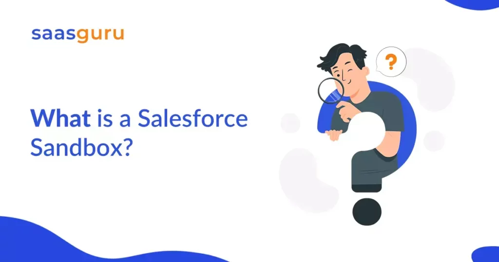 Salesforce Sandbox: What It Is, Types and How-To Create