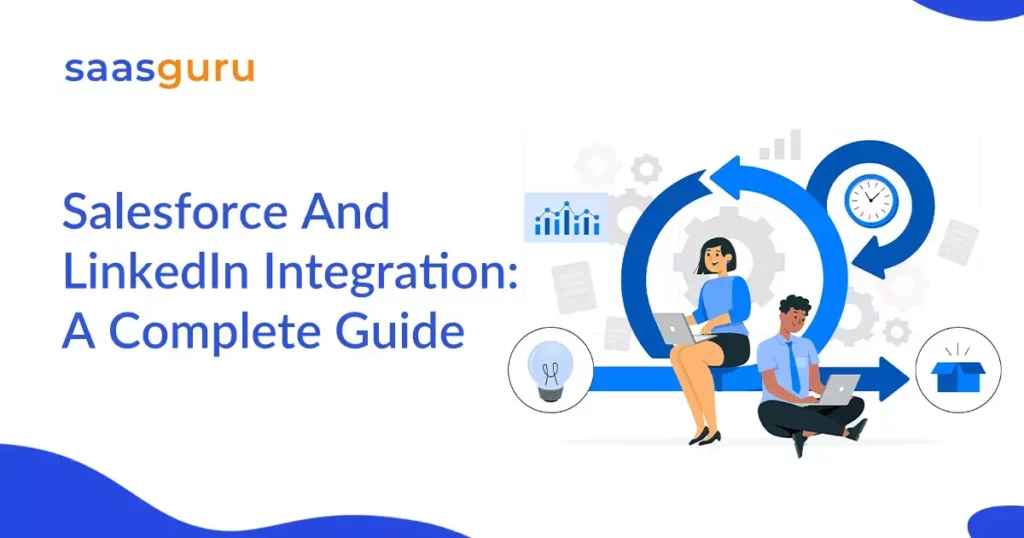 Salesforce And LinkedIn Integration_ A Complete Guide