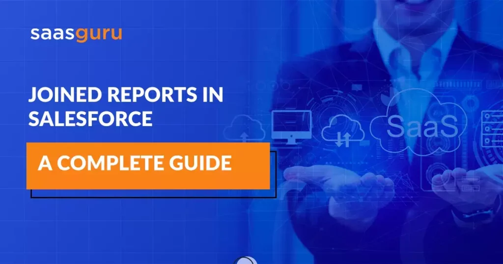 Joined Reports in Salesforce_ A Complete Guide [with Examples]