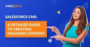 Salesforce CMS- A Detailed Guide to Creating Engaging Content