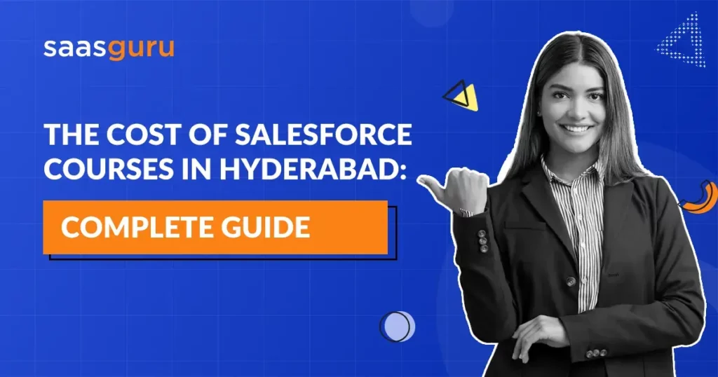 The Cost of Salesforce Courses in Hyderabad- Complete Guide