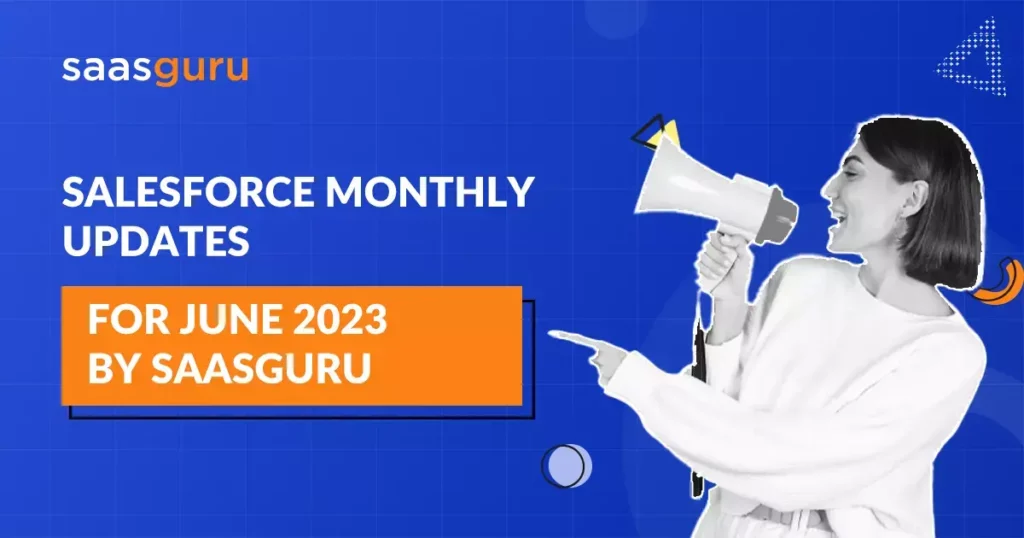 Salesforce Monthly Updates for June 2023 by saasguru