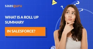 What is a Roll Up Summary in Salesforce