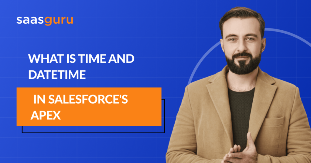 What is Time and DateTime in Salesforce's APEX