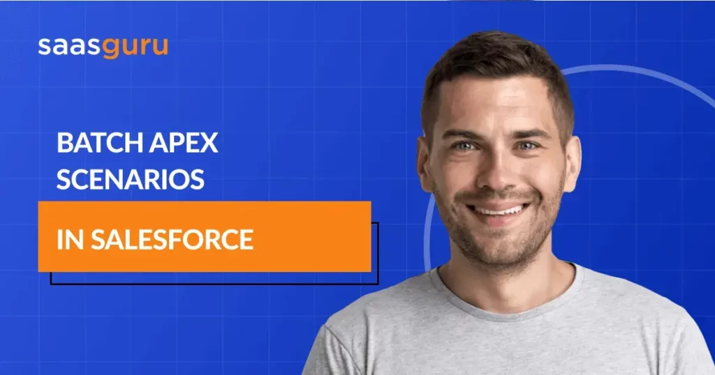 Batch Apex Scenarios in Salesforce _ saasguru