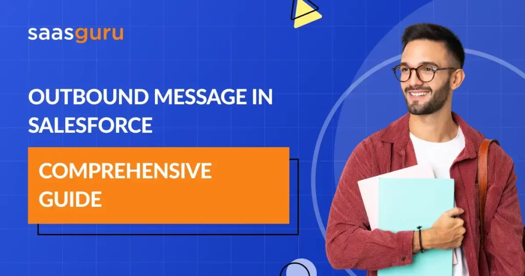Outbound Message in Salesforce: Comprehensive Guide