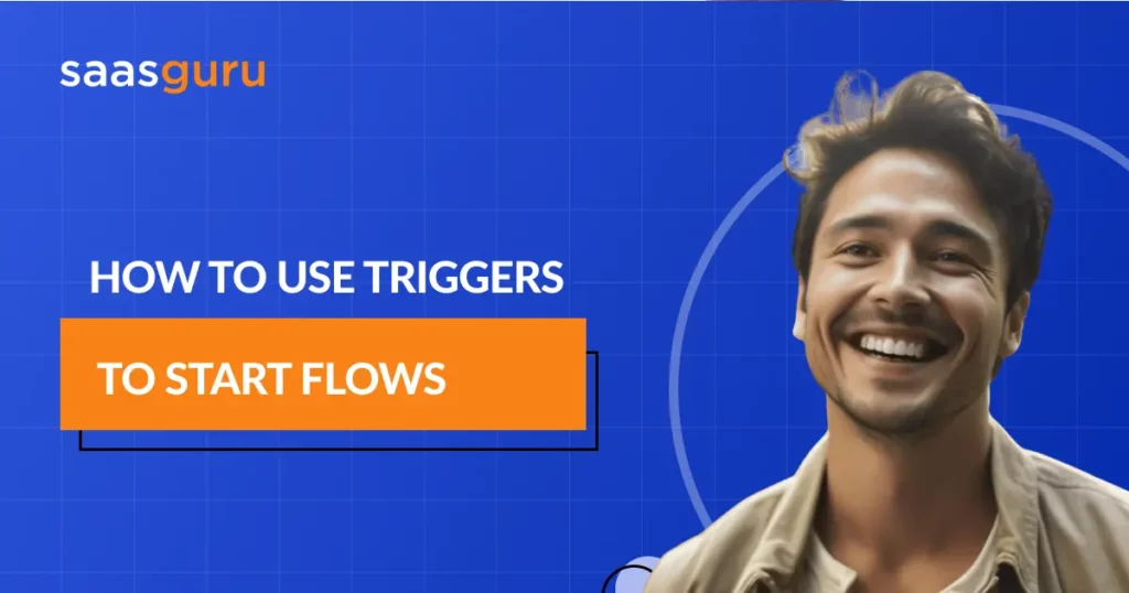 How To Use Triggers To Start Flows?