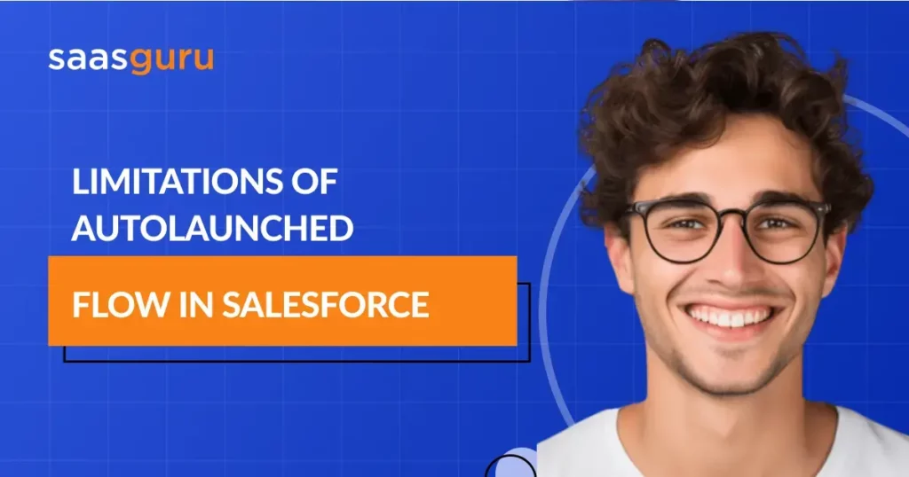 Limitations of Autolaunched Flow in Salesforce