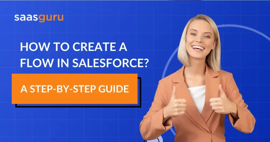 How To Create a Flow in Salesforce? – A Step-by-Step Guide