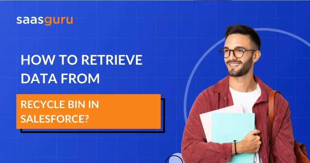 How To Retrieve Data From Recycle Bin in Salesforce