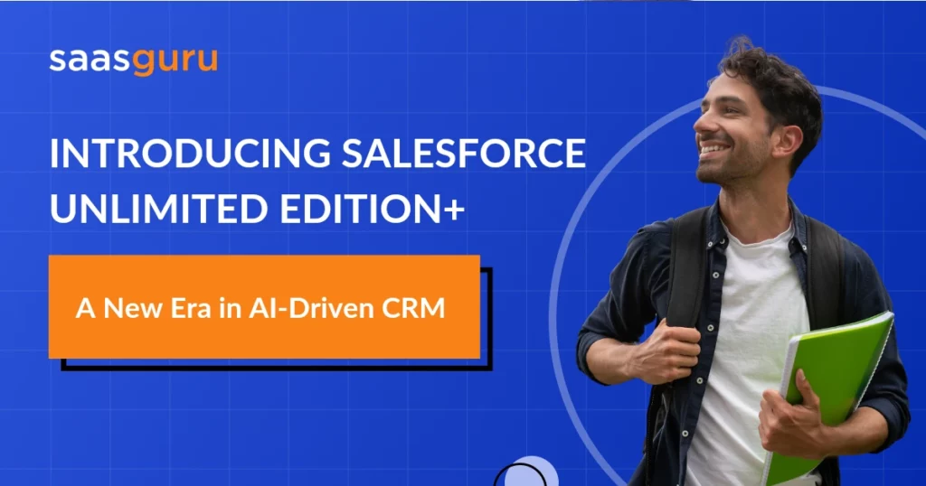 Introducing Salesforce Unlimited Edition+ A New Era in AI-Driven CRM