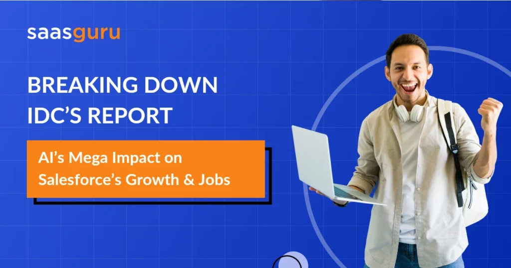 Breaking Down IDC’s Report AI’s Mega Impact on Salesforce’s Growth & Jobs