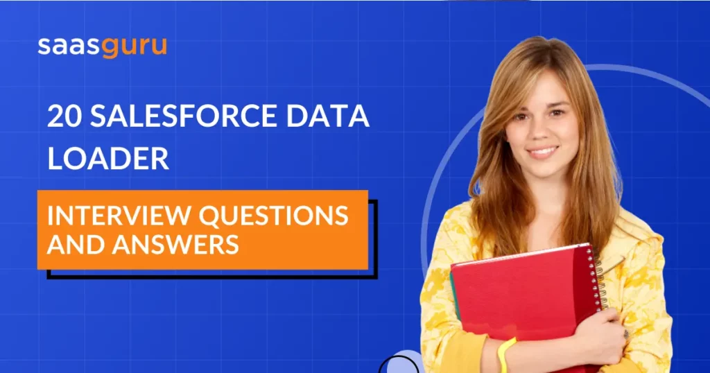 20 Salesforce Data Loader Interview Questions and Answers