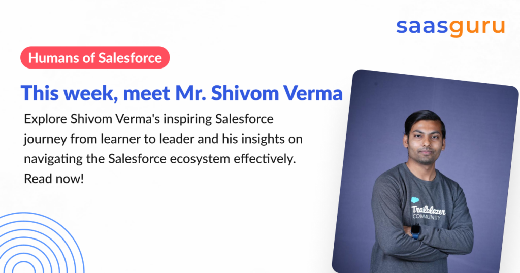 Humans of Salesforce – Shivom Verma