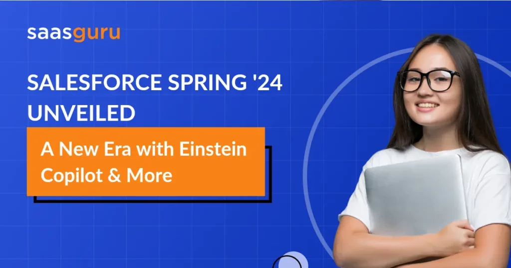 Salesforce Spring '24 Unveiled A New Era with Einstein Copilot & More