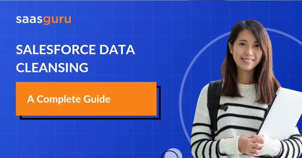 Salesforce Data Cleansing – A Complete Guide