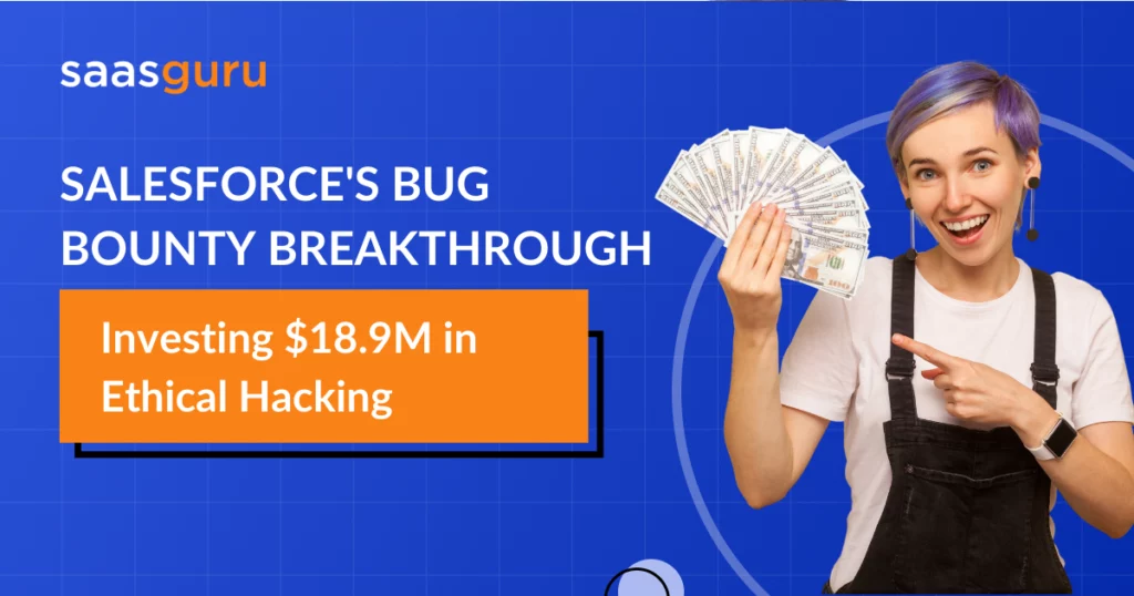 Salesforce’s Bug Bounty Breakthrough Investing $18.9M in Ethical Hacking