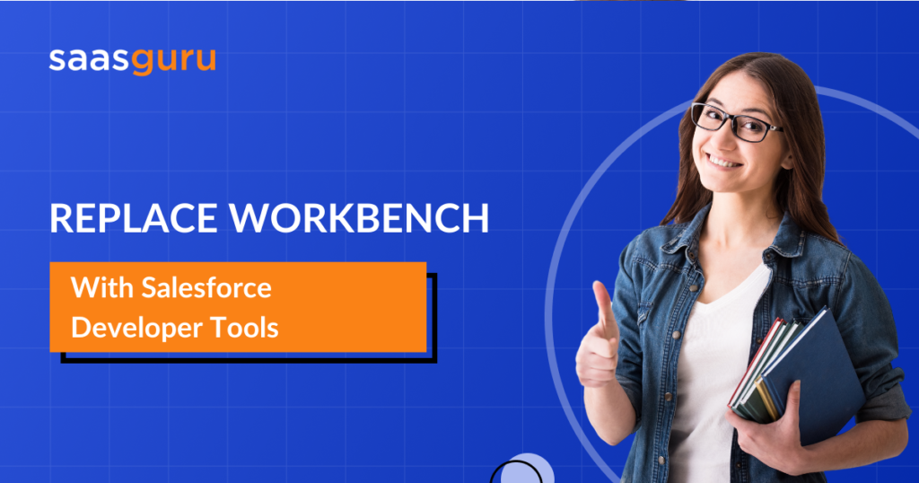 Replace Workbench With Salesforce Developer Tools