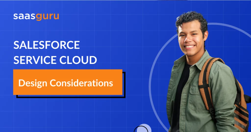 Salesforce Service Cloud Design Considerations