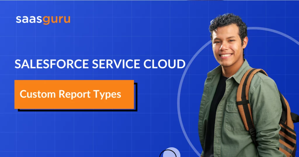 Salesforce Service Cloud Custom Report Types