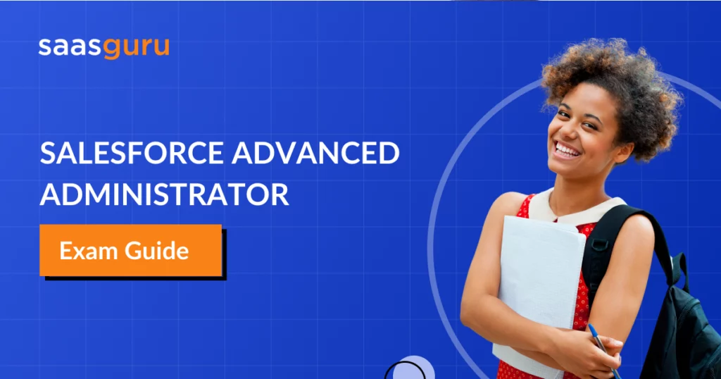 Salesforce Advanced Administrator Exam Guide 2024