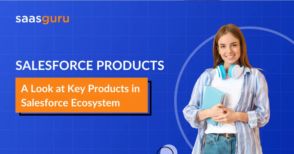 Salesforce Products: A Look at Key Products in Salesforce Ecosystem 2024