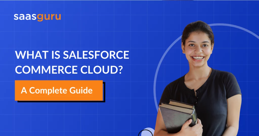 What Is Salesforce Commerce Cloud? –A Complete Guide