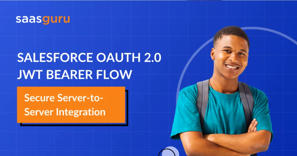 Salesforce OAuth 2.0 JWT Bearer Flow: Secure Server-to-Server Integration